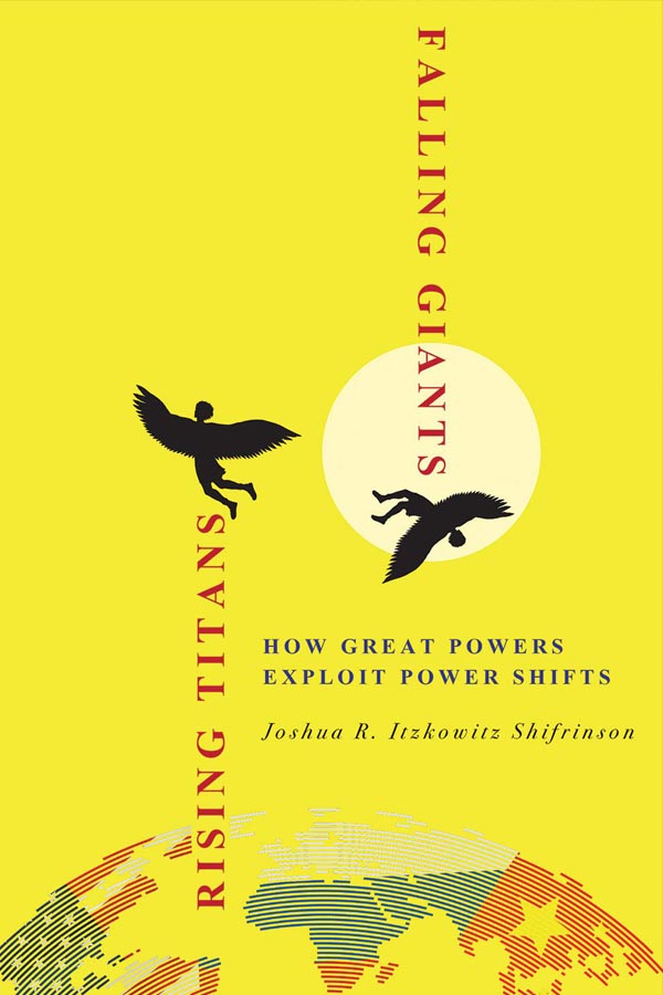 Book cover of Rising Titans, Falling Giants: How Great Powers Exploit Power Shifts by by Joshua R. Itzkowitz Shifrinson